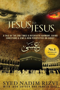 Title: Jesus to Jesus: Prophet Isa Returns to Battle the Dajjal, Author: Syed Nadim Rizvi
