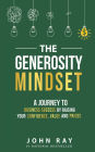 The Generosity Mindset: A Journey to Business Success by Raising Your Confidence, Value, and Prices