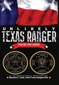 Title: Unlikely Texas Ranger: You Be the Judge, Author: Maurice C Cook
