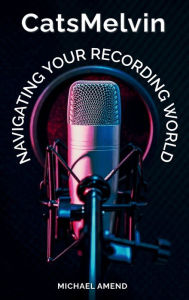 Title: CatsMelvin: Navigating Your Recording World, Author: Michael Amend