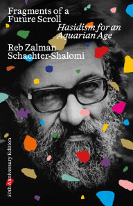 Title: Fragments of a Future Scroll: Hasidism for the Aquarian Age (50th Anniversary Edition), Author: Zalman Schachter-Shalomi