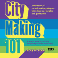 Title: City Making 101: Card Topics with Urban Design Guidelines, Author: Alexis Sanal