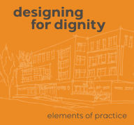 Title: Designing for Dignity: Elements of Practice, Author: Daniel Brisson