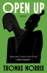 Title: Open Up: Stories, Author: Thomas Morris