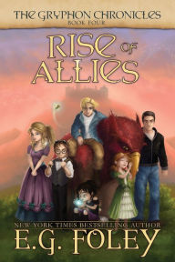 Title: Rise of Allies (The Gryphon Chronicles, Book 4), Author: E G Foley