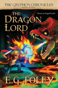 Title: The Dragon Lord (The Gryphon Chronicles, Book 7), Author: E G Foley