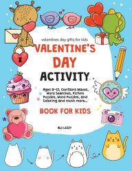 Title: Valentines Day Gifts for Kids: Valentine's Day Activity Book for Kids: Ages 8-12, Contains Mazes, Word Searches, Picture Puzzles, Dot Markers, and Coloring for the whole Family, Author: Ali Lizzy