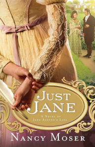 Title: Just Jane: A Novel of Jane Austen's Life, Author: Nancy Moser