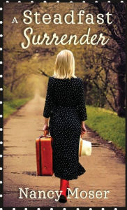 Title: A Steadfast Surrender, Author: Nancy Moser