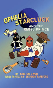 Title: Ophelia Starcluck and the Rebel Prince, Author: Kristen Gwen