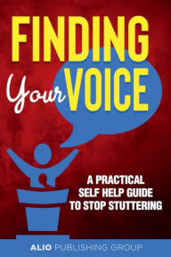 Title: Finding Your Voice: A Practical Self Help Guide to Stop Stuttering, Author: Dominick Barbara