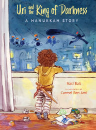 Title: Uri and the King of Darkness: A Hanukkah Story, Author: Nati Bait