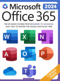 Title: Microsoft Office 365 For Beginners: The 1# Crash Course From Beginners To Advanced. Easy Way to Master The Whole Suite in no Time Excel, Word, PowerPoint, OneNote, OneDrive, Outlook, Teams & Access, Author: Leonard J Ledger