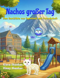 Title: Nachos großer Tag: Eine Geschichte von Tapferkeit und Freundschaft, Author: Kiara Shankar