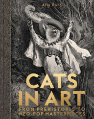 Title: Cats in Art: From Prehistoric to Neo-Pop Masterpieces, Author: Alix Parï