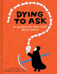 Alternative view 1 of Dying to Ask: 38 Questions from Kids about Death