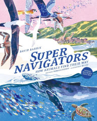 Title: Supernavigators: How Animals Find Their Way (Illustrated Young Readers Edition), Author: David Barrie
