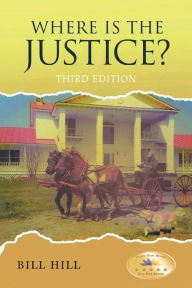 Title: Where is the Justice?, Author: Bill Hill