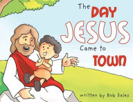 Title: The Day Jesus Came to Town, Author: Bob Sales