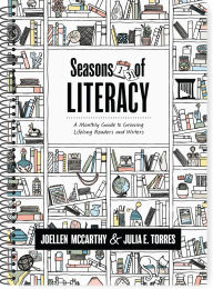 Title: Seasons of Literacy: A Monthly Guide to Growing Lifelong Readers and Writers (an educator's yearlong literacy planning guide), Author: JoEllen McCarthy