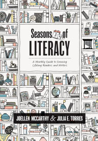 Title: Seasons of Literacy: A Monthly Guide to Growing Lifelong Readers and Writers (an educator's yearlong literacy planning guide), Author: JoEllen McCarthy