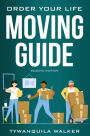 Order Your Life Moving Guide: Complete Moving Guide and Workbook with Moving Checklists, Forms, and Tips (Second Edition)