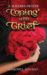 Title: Coping with Grief: A Widows Prayer, Author: Ramonita Acevedo