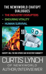 Title: The NewXWorld ChatGPT Dialogues: Will the Digi-Sphere Save or Destroy Humanity?, Author: Curtis Lynch
