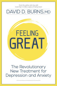 Title: Feeling Great: The Revolutionary New Treatment for Depression and Anxiety, Author: David D. Burns