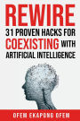 REWIRE: 31 Proven Hacks for Coexisting with Artificial Intelligence