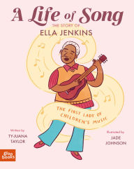Title: A Life of Song: The Story of Ella Jenkins (The First Lady of Children's Music), Author: Ty-Juana Taylor