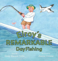 Title: Elroy's Remarkable Day Fishing, Author: Emily Hanson Collis