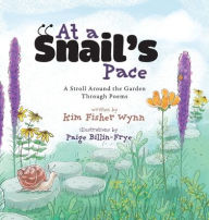 Title: At a Snail's Pace: A Stroll Around the Garden Through Poems, Author: Kim Fisher Wynn