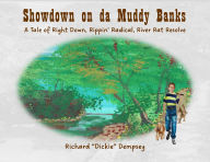 Title: Showdown on da Muddy Banks: A Tale of Right Down, Rippin' Radical, River Rat Resolve, Author: Richard 