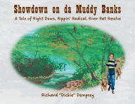 Title: Showdown on da Muddy Banks: A Tale of Right Down, Rippin' Radical, River Rat Resolve, Author: Richard Dickie Dempsey