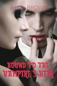 Title: Bound to the Vampire's Heir, Author: A.D.R. Brown