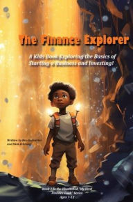 Title: The Finance Explorer: A Kids Book Exploring the Basics of Starting a Business and Investing!, Author: Ben Hofstetter