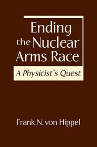 Title: Ending the Nuclear Arms Race: A Physicist's Quest, Author: Frank N. von Hippel