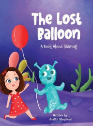 Title: The Lost Balloon: A Book about Sharing, Author: Justin Shepherd