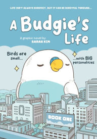 Title: A Budgie's Life: Graphic Novel, Book 1, Author: Sarah Kim (Muffin Girl)