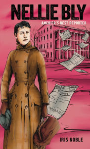 Title: Nellie Bly, Author: Iris Noble