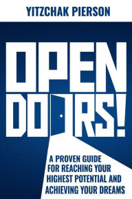 Title: Open Doors!: A Proven Guide for Reaching Your Highest Potential and Achieving Your Dreams, Author: YITZCHAK Pierson