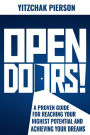 Open Doors!: A Proven Guide for Reaching Your Highest Potential and Achieving Your Dreams
