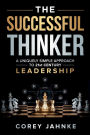 The Successful Thinker: A Uniquely Simple Approach to 21st Century Leadership