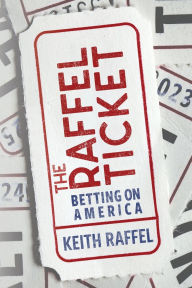 Title: The Raffel Ticket: Betting on America, Author: Keith Raffel