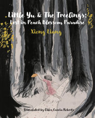Title: Little Yu and the Treelings: Lost in Peach Blossom Paradise, Author: Xiong Liang