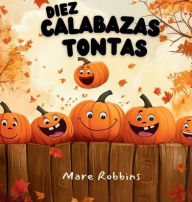 Title: Diez Calabazas Tontas, Author: Mare Robbins