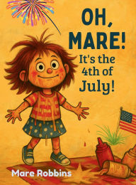 Title: Oh, Mare! It's the 4th of July, Author: Mare Robbins