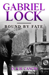 Title: Gabriel Lock: Bound by Fate, Author: D. & H. Cancio