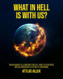 WHAT IN HELL IS WITH US?: Transhumanist AI, Conspiracy Red Pill, Woke Culture Wars, New Age Awakening and The Great A-Weakening